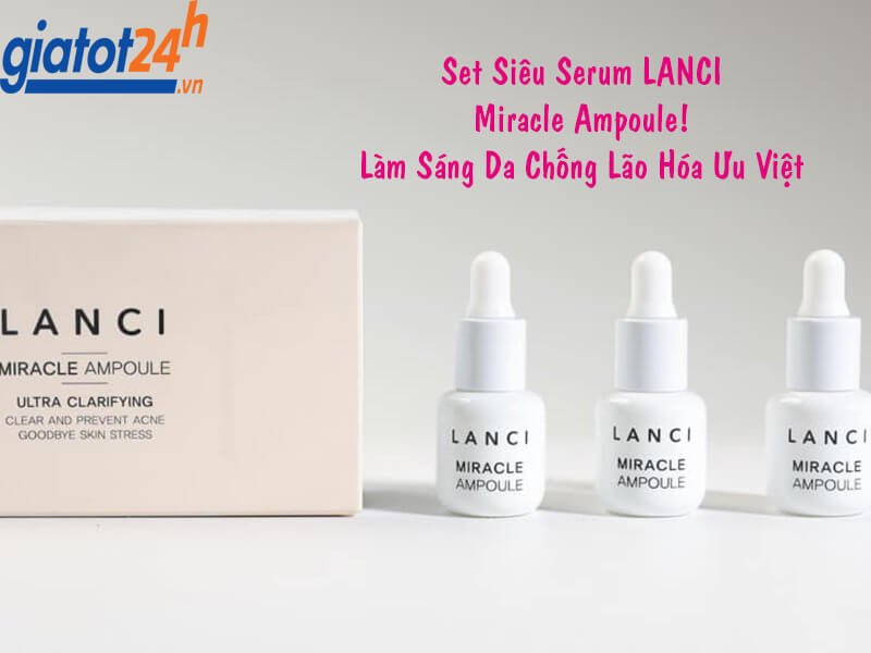Set Siêu Serum LANCI