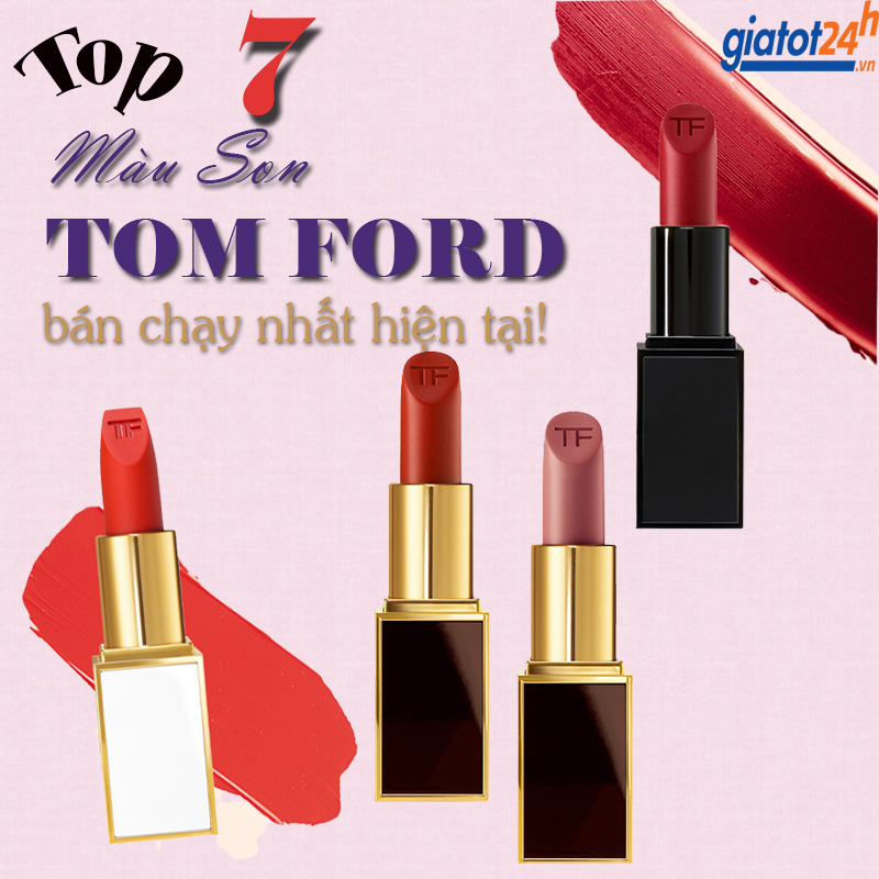 Top 7 Màu Son Tom Ford Đẹp Nhất Hiện Nay