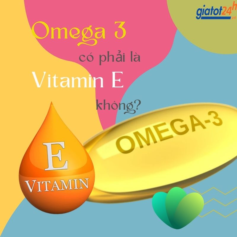 omega 3 có phải là vitamin e